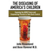 The Diseasing of America's Children: Exposing the ADHD Fiasco and Empowering Parents to Take Back Control