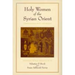 Holy Women of the Syrian Orient: Volume 13