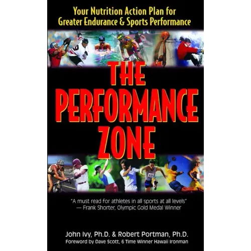 The Performance Zone: Your Nutrition Action Plan for Greater Endurance & Sports Performance