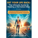 Get Your Life Back: The Ultimate Guide to Healing a Herniated Disc: The Ultimate Guide to Healing a Herniated Disc