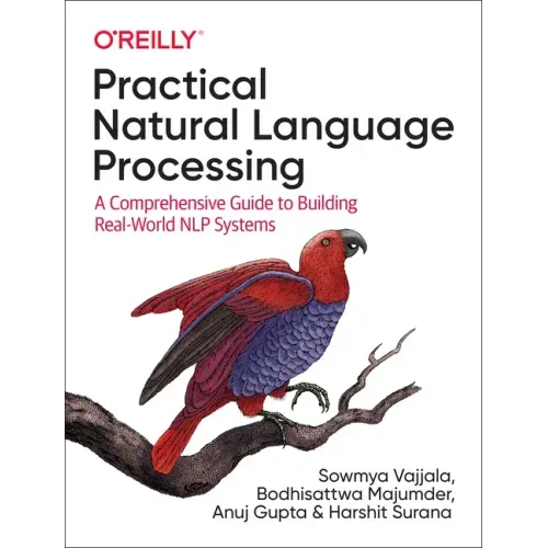 Practical Natural Language Processing: A Comprehensive Guide to Building Real-World Nlp Systems