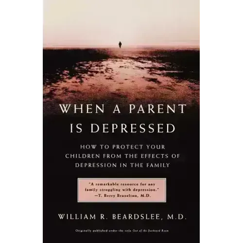 When a Parent Is Depressed: How to Protect Your Children from Effects of Depression in the Family