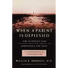 When a Parent Is Depressed: How to Protect Your Children from Effects of Depression in the Family