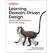 Learning Domain-Driven Design: Aligning Software Architecture and Business Strategy