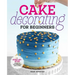 Cake Decorating for Beginners: A Step-By-Step Guide to Decorating Like a Pro