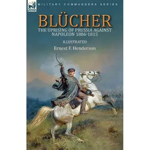 Blücher: the Uprising of Prussia Against Napoleon 1806-1815