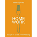 Home Work: Essays on Love & Housekeeping