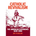 Catholic Revivalism: The American Experience, 1830-1900