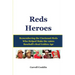 Reds Heroes: Remembering the Cincinnati Reds Who Helped Make the 1960s Baseball's Real Golden Age