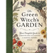 The Green Witch's Garden: Your Complete Guide to Creating and Cultivating a Magical Garden Space