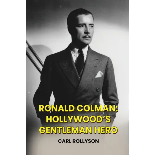 Ronald Colman: Hollywood's Gentleman Hero
