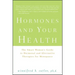 Hormones and Your Health: The Smart Woman's Guide to Hormonal and Alternative Therapies for Menopause