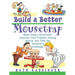 Build a Better Mousetrap: Make Classic Inventions, Discover Your Problem Solving Genius, and Take the Inventor's Challenge
