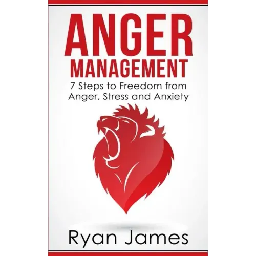 Anger Management: 7 Steps to Freedom from Anger, Stress and Anxiety (Anger Management Series Book 1)
