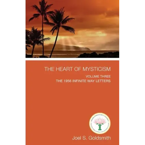 The Heart of Mysticism: Volume III - The 1956 Infinite Way Letters