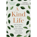 A Kind Life: Eat Plants, Buy Less, Slow Down--And Save the Planet