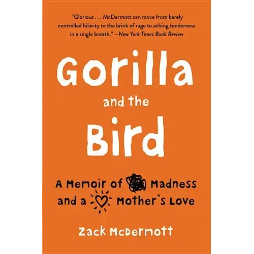 Gorilla and the Bird: A Memoir of Madness and a Mother's Love