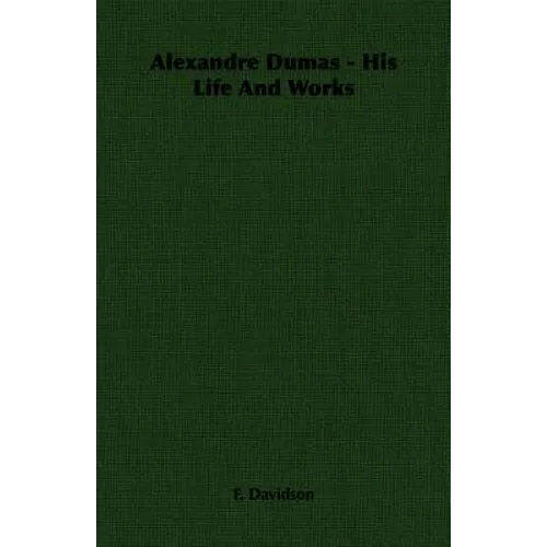 Alexandre Dumas - His Life And Works