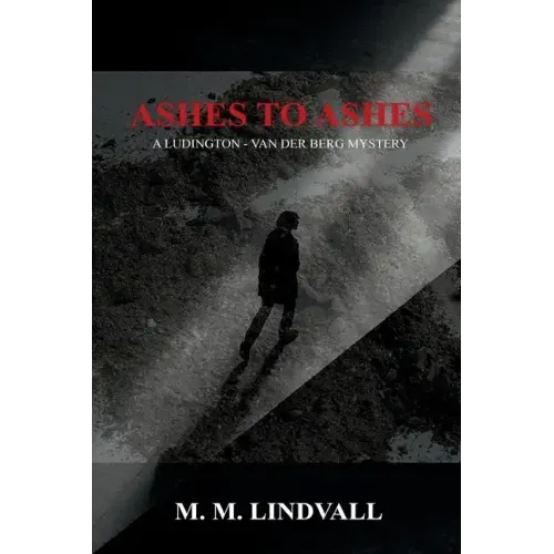 Ashes to Ashes: A Ludington - van der Berg Mystery
