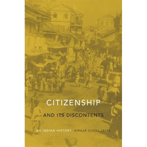Citizenship and Its Discontents: An Indian History