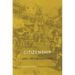 Citizenship and Its Discontents: An Indian History