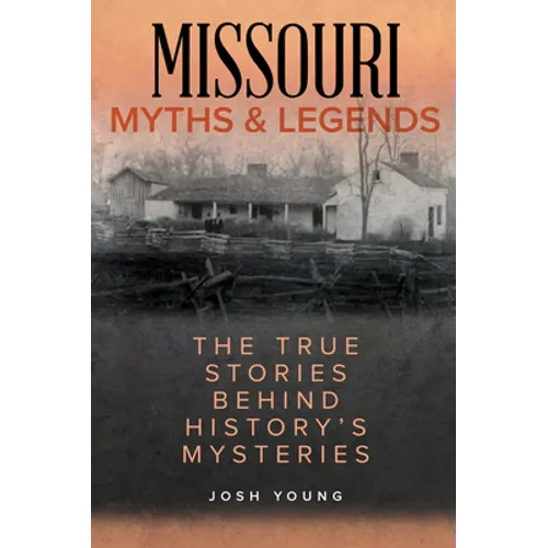Missouri Myths and Legends: The True Stories Behind History's Mysteries