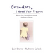 Grandma, I Need Your Prayers: Blessing Your Grandchildren Through the Power of Prayer