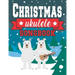 Ukulele Christmas Songbook: Easy Ukulele Chords Christmas Popular Songs for Beginners - Holiday Uke Tabs - Xmas Gift Book for Kids and Adults