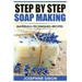 Step by Step Soap Making: Material - Techniques - Recipes