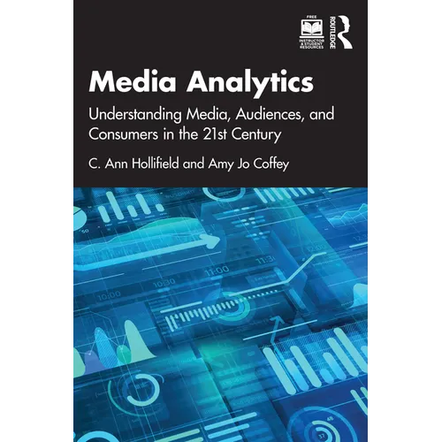 Media Analytics: Understanding Media, Audiences, and Consumers in the 21st Century