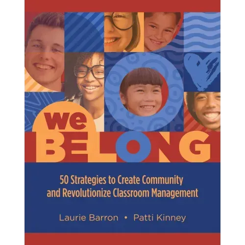 We Belong: 50 Strategies to Create Community and Revolutionize Classroom Management