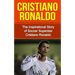 Cristiano Ronaldo: The Inspirational Story of Soccer (Football) Superstar Cristiano Ronaldo