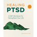 Healing Ptsd: A CBT Workbook for Taking Back Your Life