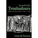 The World of the Troubadours: Medieval Occitan Society, C.1100 C.1300