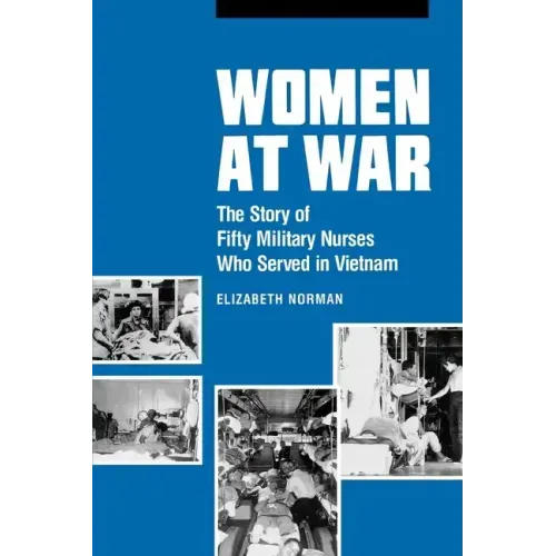 Women at War: The Story of Fifty Military Nurses Who Served in Vietnam