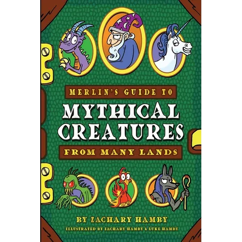 Merlin's Guide to Mythical Creatures from Many Lands: A Mythical Creature Guidebook for Kids