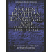 Ancient Egyptian Language and Writing: The History and Legacy of Hieroglyphs and Scripts in Ancient Egypt