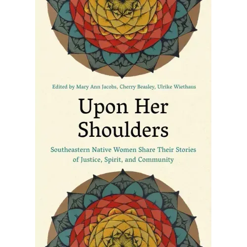 Upon Her Shoulders: Southeastern Native Women Share Their Stories of Justice, Spirit, and Community