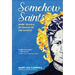 Somehow Saints: More Travels in Search of the Saintly