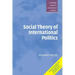 Social Theory of International Politics