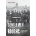 The Gentlemen and the Roughs: Violence, Honor, and Manhood in the Union Army