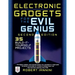 Electronic Gadgets for the Evil Genius: 21 New Do-It-Yourself Projects