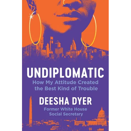 Undiplomatic: How My Attitude Created the Best Kind of Trouble