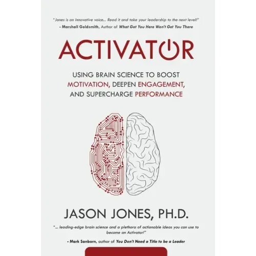 Activator: Using Brain Science to Boost Motivation, Deepen Engagement, and Supercharge Performance