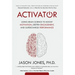 Activator: Using Brain Science to Boost Motivation, Deepen Engagement, and Supercharge Performance
