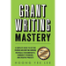 Grant Writing Mastery: A Complete Guide to Getting Funding and Writing Winning Proposals for Nonprofits, Community Programs, and Creative Projects: A