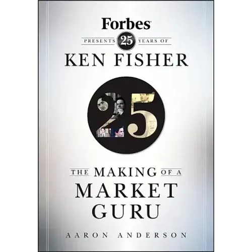 The Making of a Market Guru: Forbes Presents 25 Years of Ken Fisher