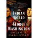 The Indian World of George Washington: The First President, the First Americans, and the Birth of the Nation