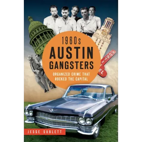 1960s Austin Gangsters: Organized Crime That Rocked the Capital