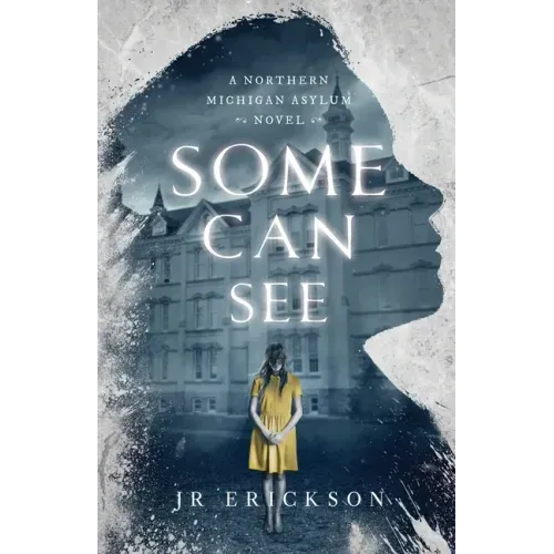 Some Can See: A Northern Michigan Asylum Novel